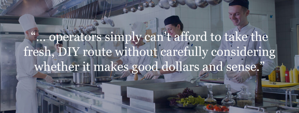 "...operators simply can’t afford to take the fresh, DIY route without carefully considering whether it makes good dollars and sense."